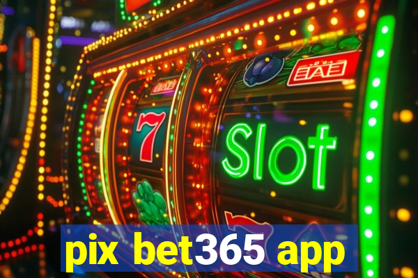 pix bet365 app